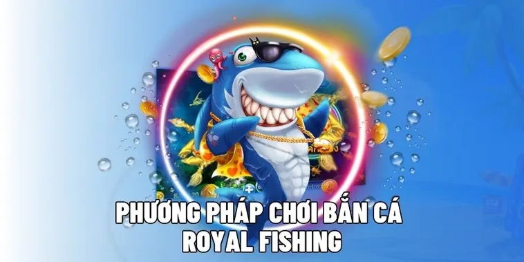 Chinh Phục Đại Dương Royal Fishing SaoWin Rinh Thưởng Cực Khủng